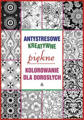 Piękne Kolorowanie Antystresowe Kreatywne Kolorowanie Dla Dorosłych [KSIĄŻKA]