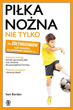 Piłka Nożna Nie Tylko Dla Żółtodziobów - Sam Borden [KSIĄŻKA]