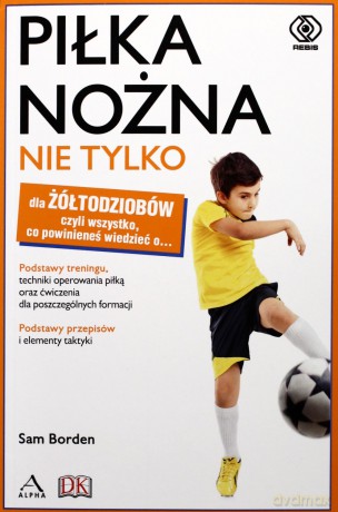 Piłka Nożna Nie Tylko Dla Żółtodziobów - Sam Borden [KSIĄŻKA]
