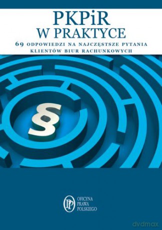 Pkpir w Praktyce 69 Odpowiedzi Na Najczęstsze Pytania Klientów Biur Rachunkowych [KSIĄŻKA]
