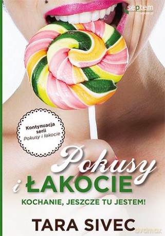 Pokusy i Łakocie Kochanie Jeszcze Tu Jestem - Tara Sivec [KSIĄŻKA]