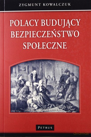 Polacy Budujący Bezpieczeństwo Społeczne - Zygmunt Kowalczuk [KSIĄŻKA]