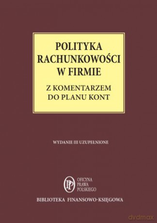 Polityka Rachunkowości w Firmie z Komentarzem Do Planu Kont - Katarzyna Trzpioła [KSIĄŻKA]