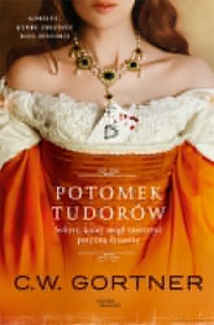 Potomek Tudorów - C.W. Gortner [KSIĄŻKA]