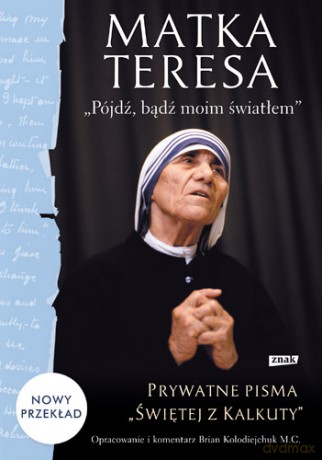 Pójdź Bądź Moim Światłem Prywatne Pisma Świętej z Kalkuty - Matka Teresa [KSIĄŻKA]