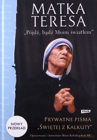Pójdź Bądź Moim Światłem Prywatne Pisma Świętej z Kalkuty - Matka Teresa [KSIĄŻKA]
