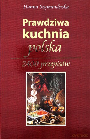 Prawdziwa Kuchnia Polska - Hanna Szymanderska [KSIĄŻKA]
