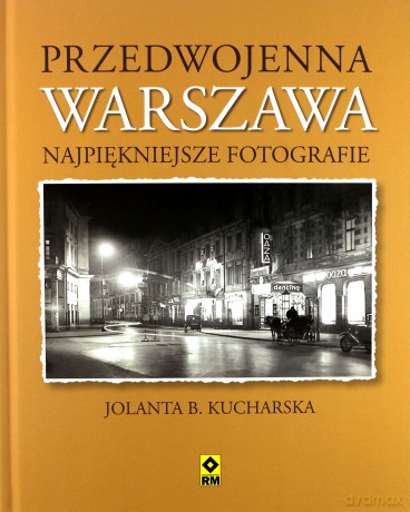 Przedwojenna Warszawa Najpiękniejsze Fotografie - Jolanta Kucharska [KSIĄŻKA]