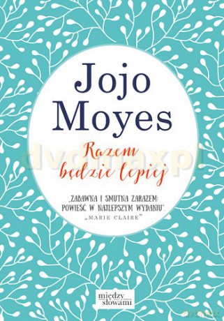 Razem Będzie Lepiej - Moyes Jojo [KSIĄŻKA]