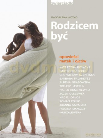 Rodzicem Być Opowieści Matek i Ojców - Magdalena Łyczko [KSIĄŻKA]