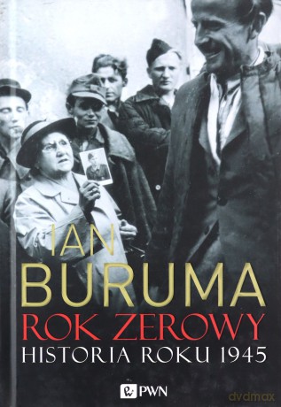 Rok Zerowy Historia Roku 1945 - Ian Buruma [KSIĄŻKA]
