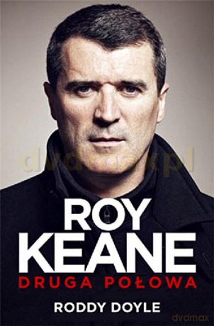 Roy Keane Druga Połowa - Roddy Doyle [KSIĄŻKA]