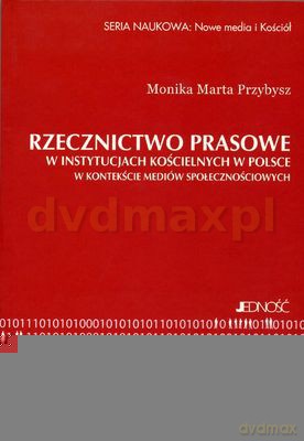 Rzecznictwo Prasowe w Instytucjach Kościelnych w Polsce w Kontekście Mediów Społecznościowych - Monika Marta Przybysz [KSIĄŻKA]