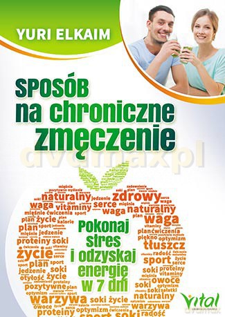Sposób Na Chroniczne Zmęczenie Pokonaj Stres i Odzyskaj Energię w 7 Dni - Yuri Elkaim [KSIĄŻKA]