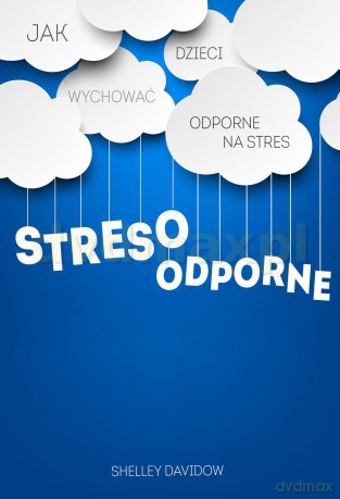 Stresoodporne Jak Wychować Dzieci Odporne Na Stres - Shelley Davidow [KSIĄŻKA]