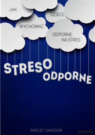 Stresoodporne Jak Wychować Dzieci Odporne Na Stres - Shelley Davidow [KSIĄŻKA]