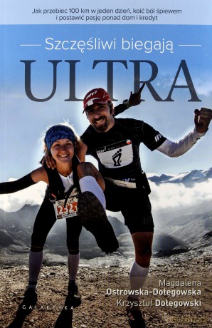 Szczęśliwi Biegają Ultra. Jak Przebiec 100 Km w Jeden Dzień, Koić Ból Śpiewem i Postawić Pasję Ponad Dom i Kredyt - Magdalena Ostrowska-Dołęgowska, Krzysztof Dołęgowski [KSIĄŻKA]