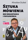 Sztuka Mówienia Bez Bełkotania i Faflunienia - Mirosław Oczkoś [KSIĄŻKA]