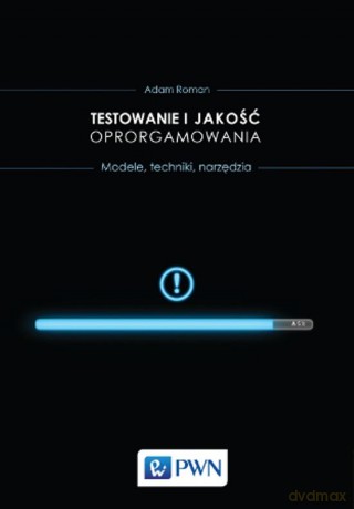 Testowanie i Jakość Oprogramowania Metody Narzędzia Techniki - Adam Roman [KSIĄŻKA]