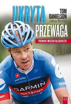 Ukryta Przewaga Trening Mięśni Głębokich - Tom Danielson, Allison Westfahl [KSIĄŻKA]