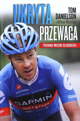 Ukryta Przewaga Trening Mięśni Głębokich - Tom Danielson, Allison Westfahl [KSIĄŻKA]