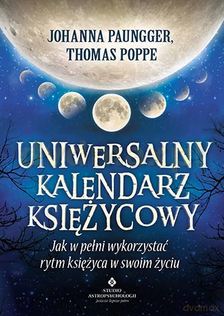 Uniwersalny Kalendarz Księżycowy Jak w Pełni Wykorzystać Rytm Księżyca w Swoim Życiu - Johanna Paungger, Thomas Poppe [KSIĄŻKA]