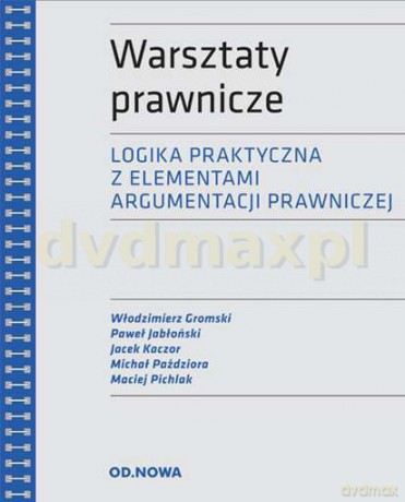 Warsztaty Prawnicze Logika Praktyczna z Elementami Argumentacji Prawniczej [KSIĄŻKA]
