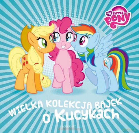 Wielka Kolekcja Bajek o Kucykach Seria Bajeczna [KSIĄŻKA]