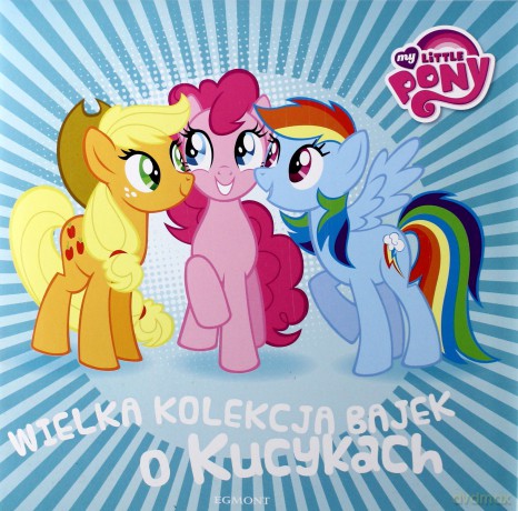 Wielka Kolekcja Bajek o Kucykach Seria Bajeczna [KSIĄŻKA]