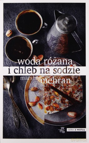 Woda Różana i Chleb Na Sodzie - Marsha Mehran [KSIĄŻKA]