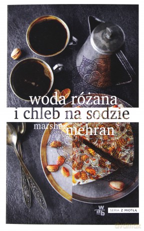 Woda Różana i Chleb Na Sodzie - Marsha Mehran [KSIĄŻKA]