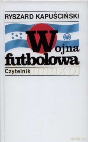 Wojna Futbolowa - Ryszard Kapuściński [KSIĄŻKA]