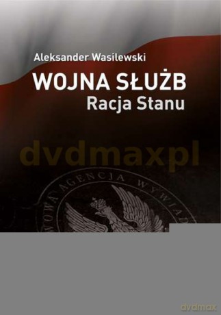 Wojna Służb Racja Stanu - Aleksander Wasilewski [KSIĄŻKA]