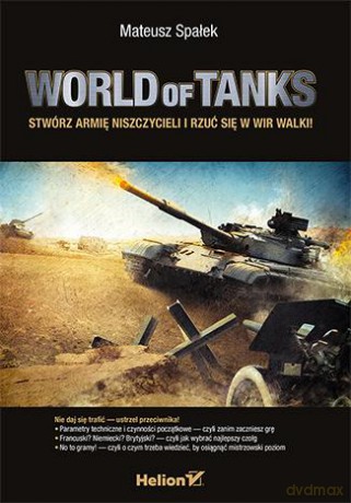 World Of Tanks Stwórz Armię Niszczycieli i Rzuć Się w Wir Walki! - Mateusz Spałek [KSIĄŻKA]