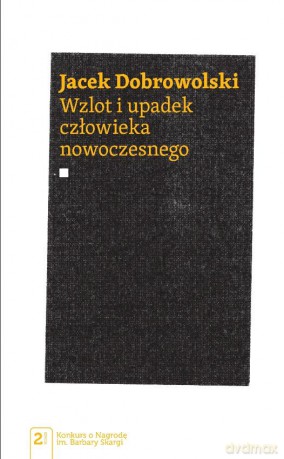 Wzlot i Upadek Człowieka Nowoczesnego - Jacek Dobrowolski [KSIĄŻKA]