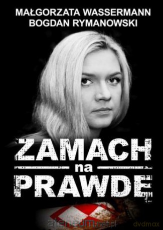 Zamach Na Prawdę - Małgorzata Wassermann. Bogdan Rymanowski [KSIĄŻKA]