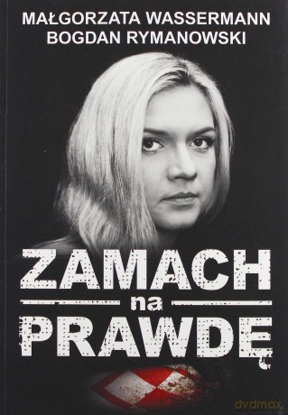 Zamach Na Prawdę - Małgorzata Wassermann. Bogdan Rymanowski [KSIĄŻKA]