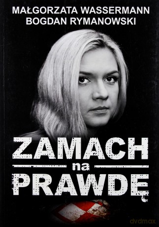 Zamach Na Prawdę - Małgorzata Wassermann. Bogdan Rymanowski [KSIĄŻKA]