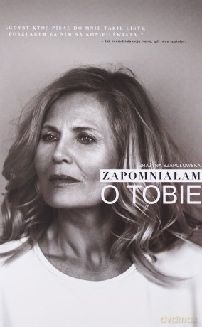 Zapomniałam o Tobie - Grażyna Szapołowska [KSIĄŻKA]