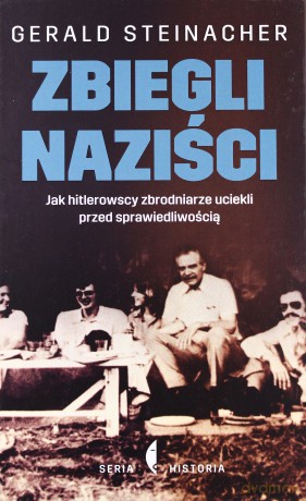 Zbiegli Naziści Jak Hitlerowscy Zbrodniarze Uciekli Przed Sprawiedliwością - Gerald Steinacher [KSIĄŻKA]
