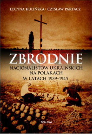 Zbrodnie Nacjonalistów Ukraińskich Na Polakach w Latach 1939-1945 Ludobójstwo Niepotępione - A. Partacz [KSIĄŻKA]