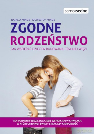 Zgodne Rodzeństwo Jak Wspierać Dzieci w Budowaniu Trwałej Więzi - Natalia Minge [KSIĄŻKA]