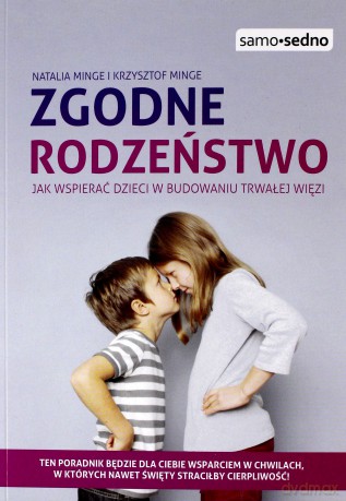 Zgodne Rodzeństwo Jak Wspierać Dzieci w Budowaniu Trwałej Więzi - Natalia Minge [KSIĄŻKA]