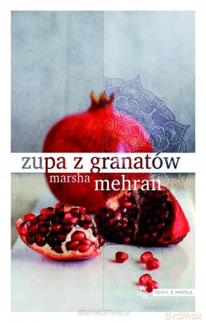 Zupa z Granatów - Marsha Mehran [KSIĄŻKA]