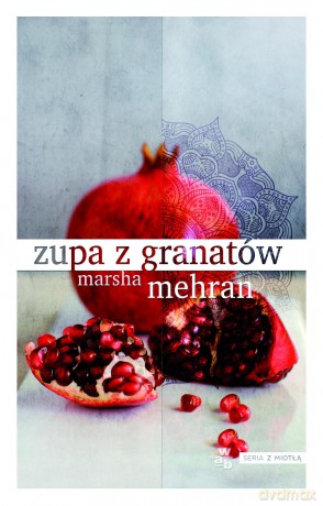 Zupa z Granatów - Marsha Mehran [KSIĄŻKA]