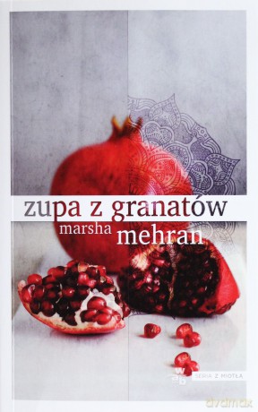Zupa z Granatów - Marsha Mehran [KSIĄŻKA]