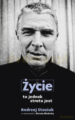 Życie To Jednak Strata Jest - Andrzej Stasiuk [KSIĄŻKA]