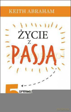 Życie z Pasją - Abraham Keith [KSIĄŻKA]