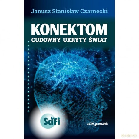 Konektom. Cudowny ukryty świat w.2 poprawione - Janusz Stanisław Czarnecki [KSIĄŻKA]