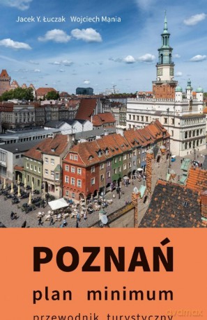 Poznań Plan minimum - Jacek Y. Łuczak, Wojciech Mania, Piotr Skórnicki [KSIĄŻKA]